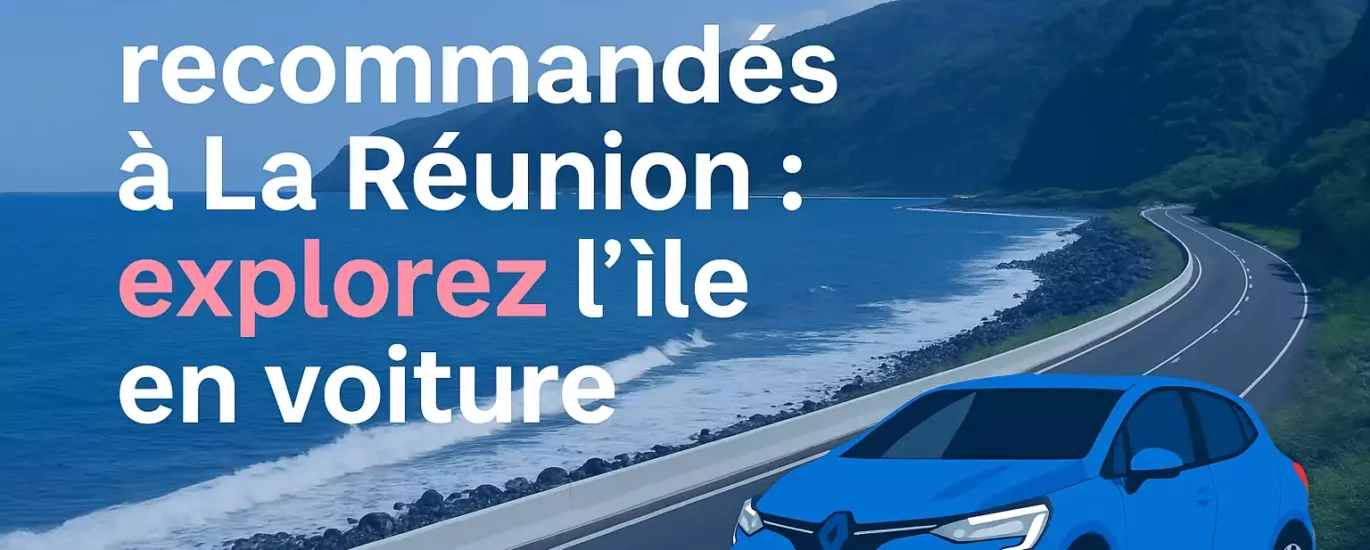 Itinéraires recommandés à La Réunion : explorez l’île en voiture