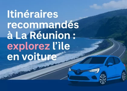 Itinéraires recommandés à La Réunion : explorez l’île en voiture
